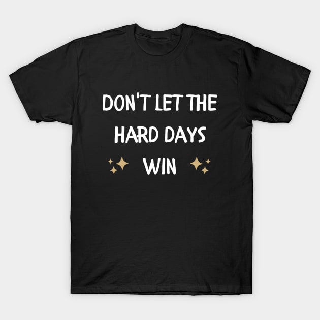 Don't let the hard days win T-Shirt by Style24x7